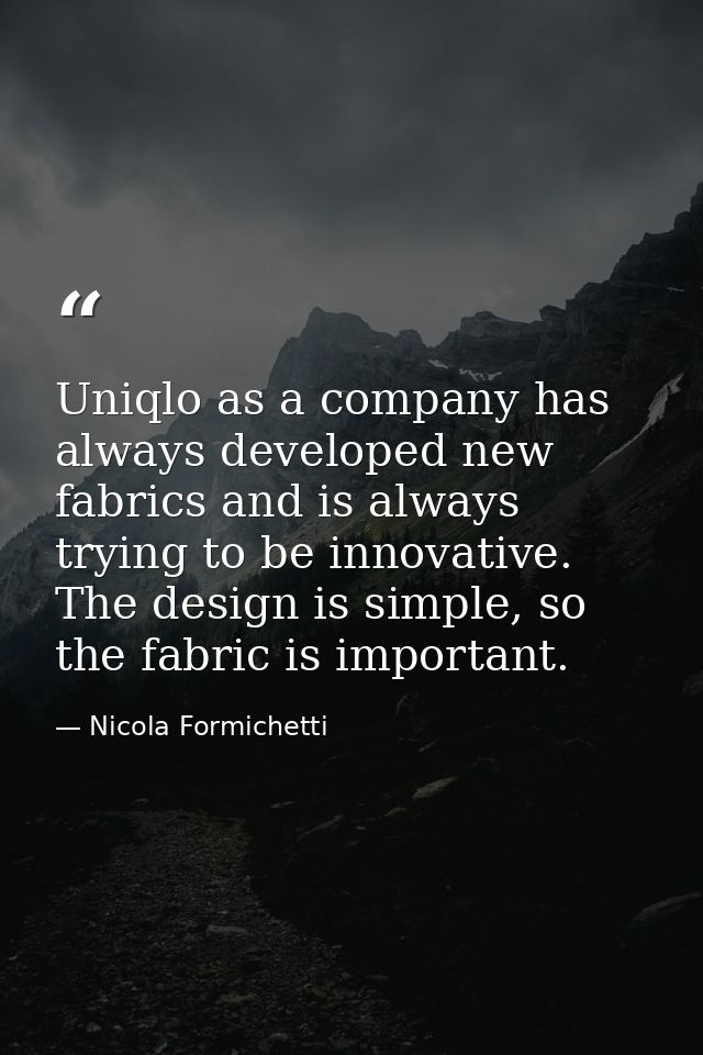 Uniqlo as a company has always developed new fabrics and is always trying to be innovative. The design is simple, so the — Nicola Formichetti