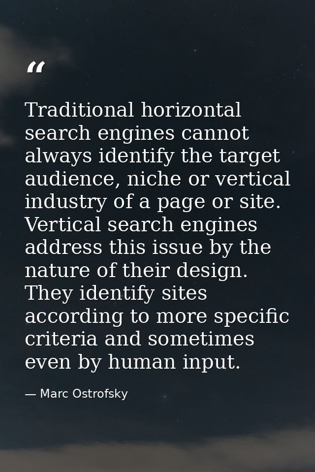 Traditional horizontal search engines cannot always identify the target audience, niche or vertical industry of a page o — Marc Ostrofsky