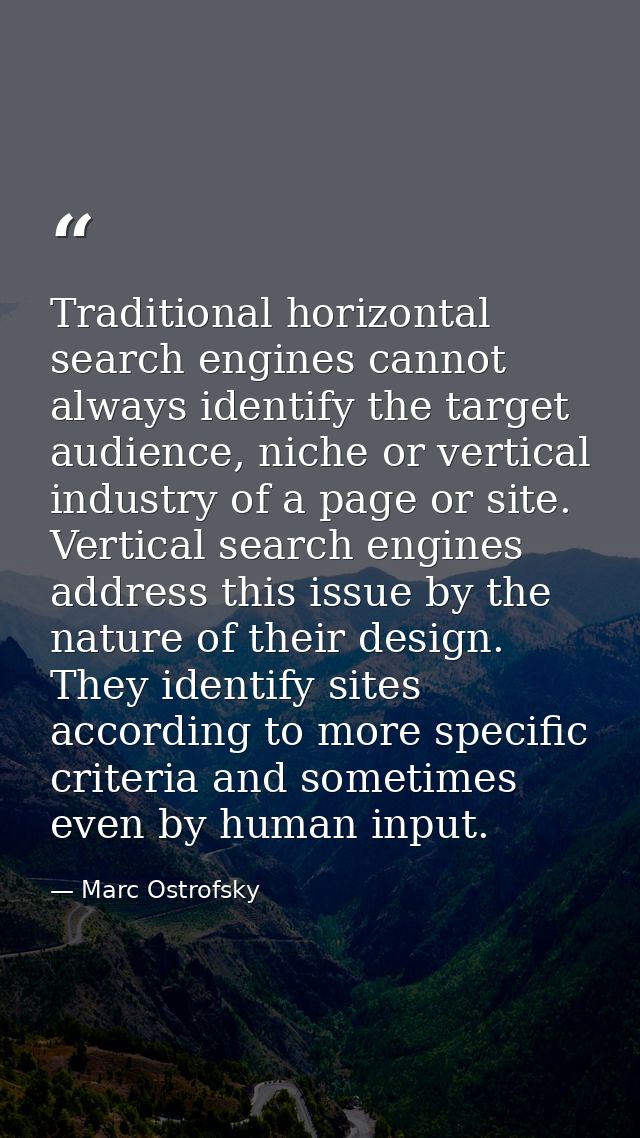 Traditional horizontal search engines cannot always identify the target audience, niche or vertical industry of a page o — Marc Ostrofsky