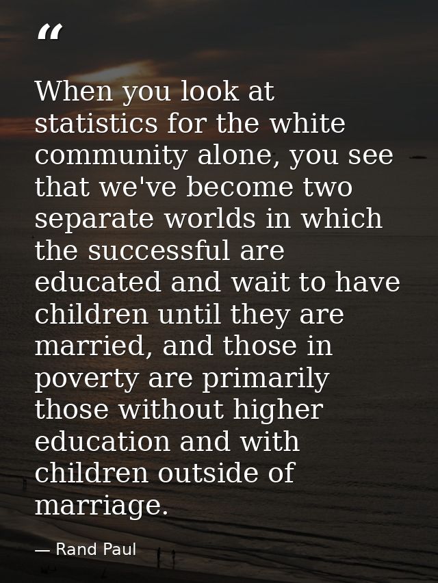 When you look at statistics for the white community alone, you see that we've become two separate worlds in which the su — Rand Paul
