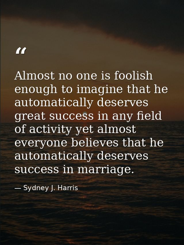 Almost no one is foolish enough to imagine that he automatically deserves great success in any field of activity yet alm — Sydney J. Harris