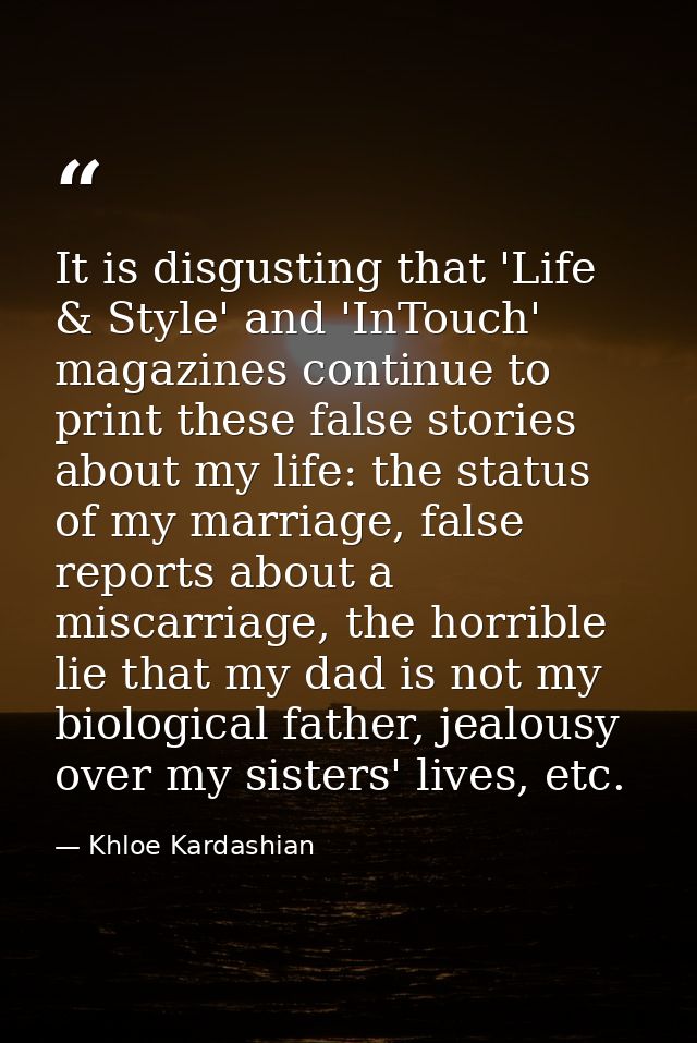 It is disgusting that 'Life & Style' and 'InTouch' magazines continue to print these false stories about my life: the st — Khloe Kardashian