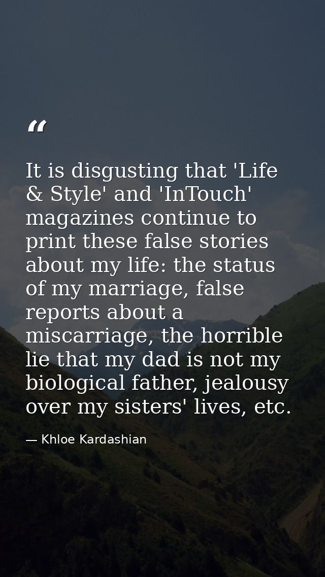 It is disgusting that 'Life & Style' and 'InTouch' magazines continue to print these false stories about my life: the st — Khloe Kardashian