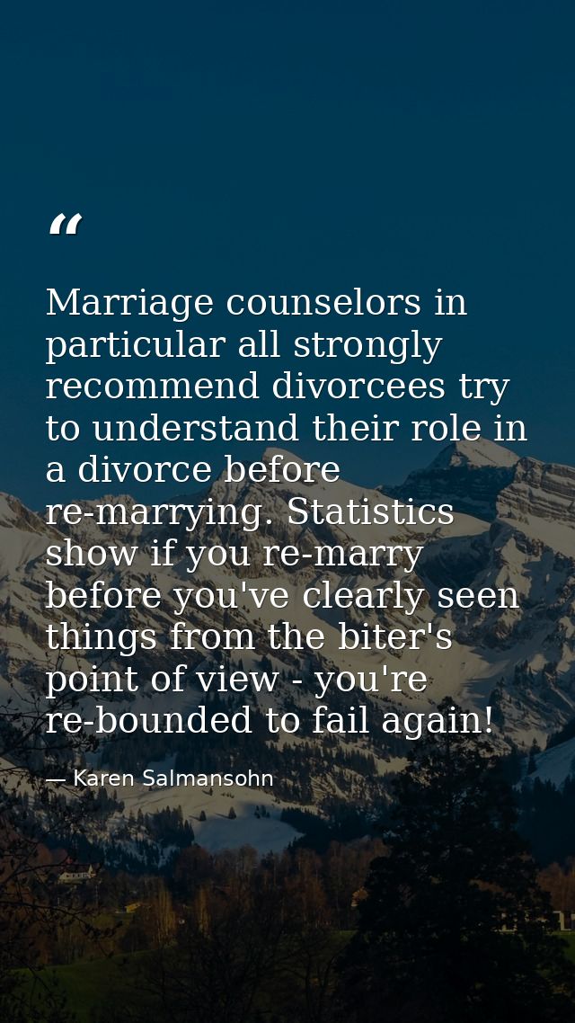 Marriage counselors in particular all strongly recommend divorcees try to understand their role in a divorce before re-m — Karen Salmansohn