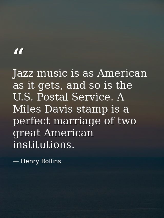 Jazz music is as American as it gets, and so is the U.S. Postal Service. A Miles Davis stamp is a perfect marriage of tw — Henry Rollins