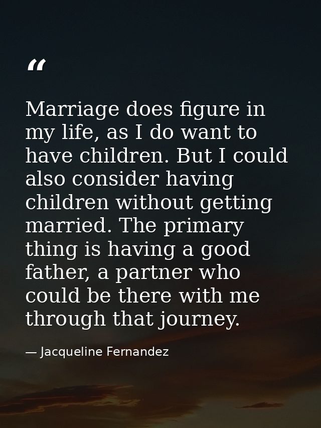 Marriage does figure in my life, as I do want to have children. But I could also consider having children without gettin — Jacqueline Fernandez