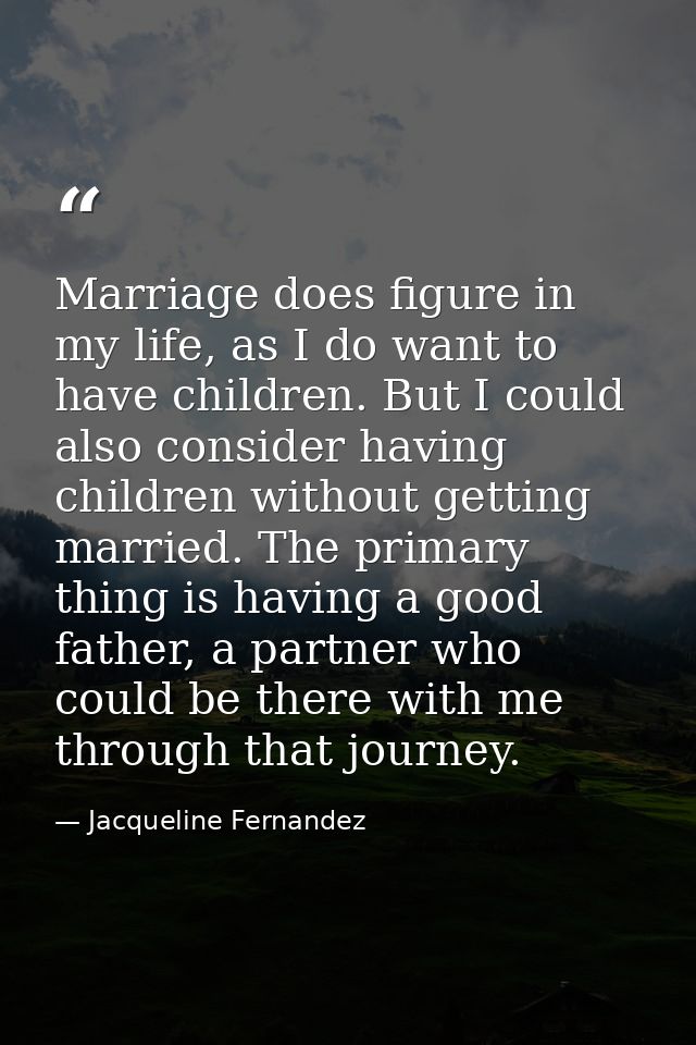 Marriage does figure in my life, as I do want to have children. But I could also consider having children without gettin — Jacqueline Fernandez