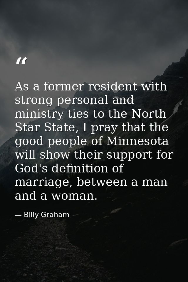 As a former resident with strong personal and ministry ties to the North Star State, I pray that the good people of Minn — Billy Graham