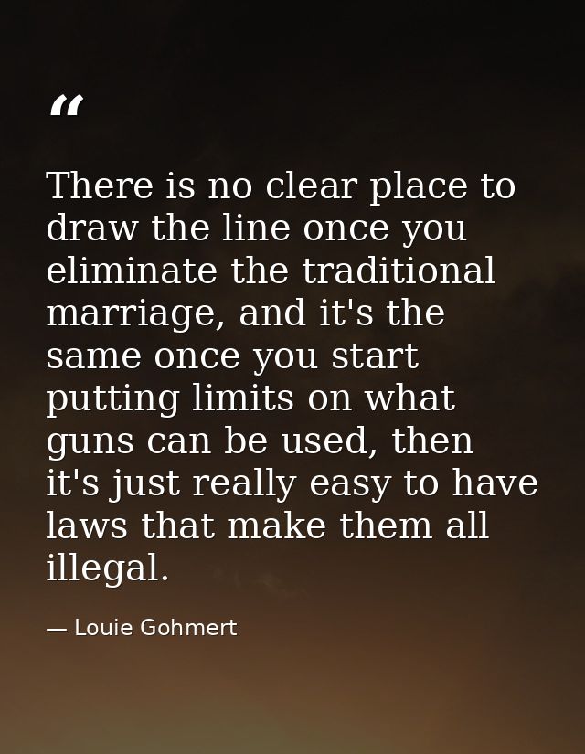 There is no clear place to draw the line once you eliminate the traditional marriage, and it's the same once you start p — Louie Gohmert
