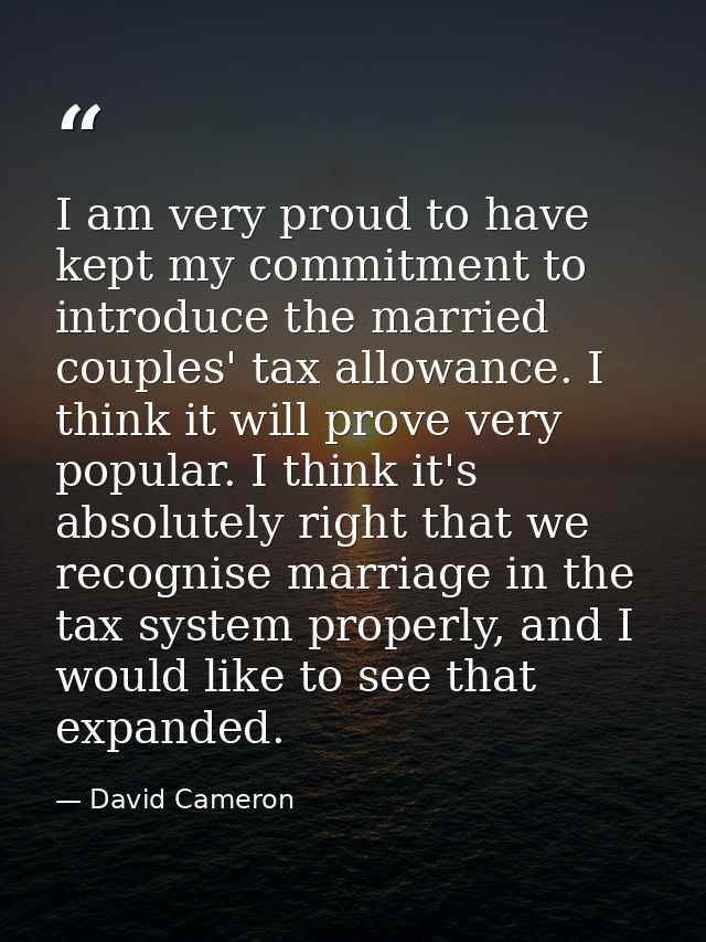 I am very proud to have kept my commitment to introduce the married couples' tax allowance. I think it will prove very p — David Cameron