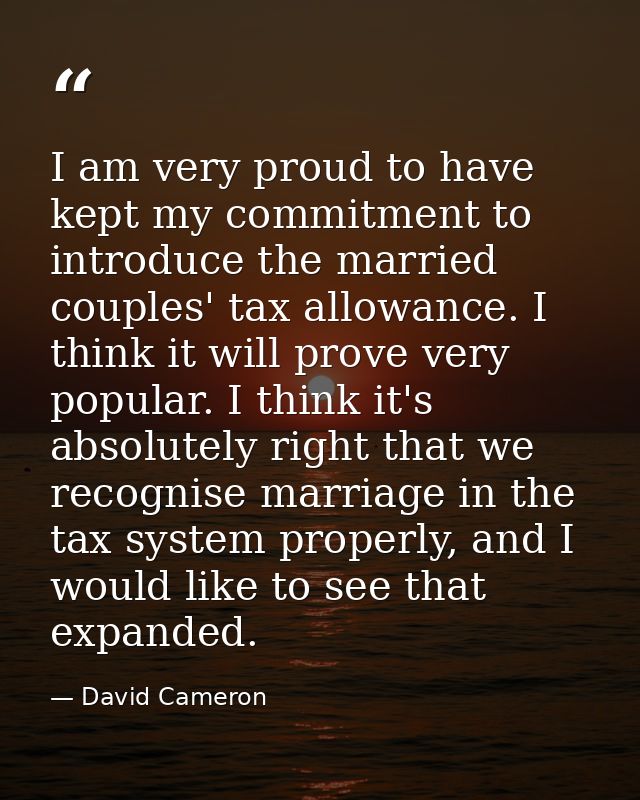I am very proud to have kept my commitment to introduce the married couples' tax allowance. I think it will prove very p — David Cameron