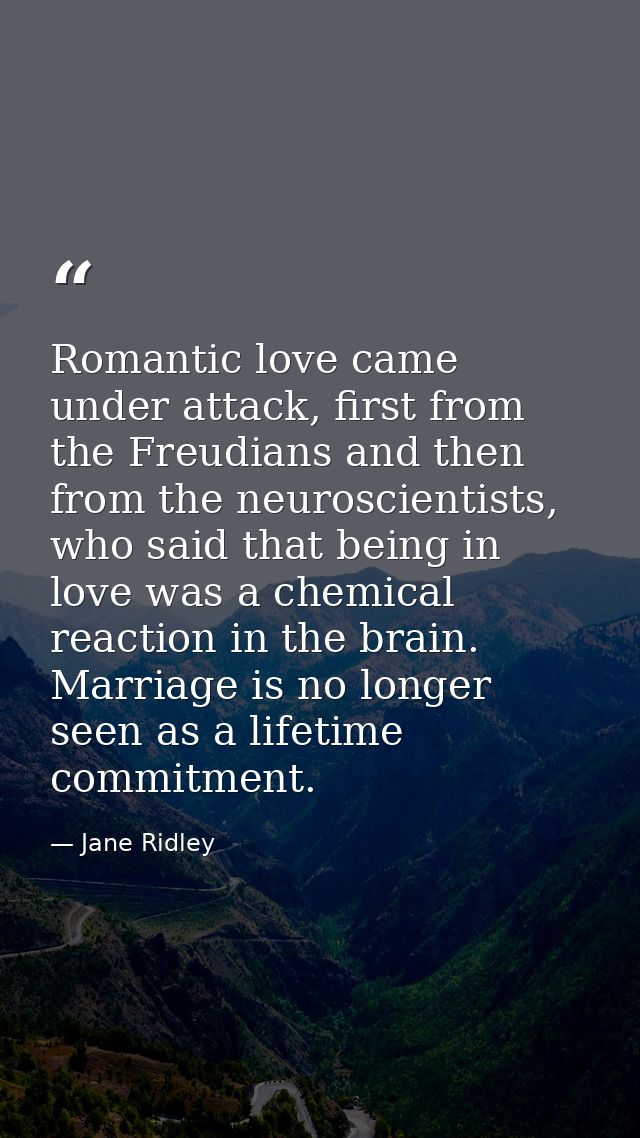 Romantic love came under attack, first from the Freudians and then from the neuroscientists, who said that being in love — Jane Ridley