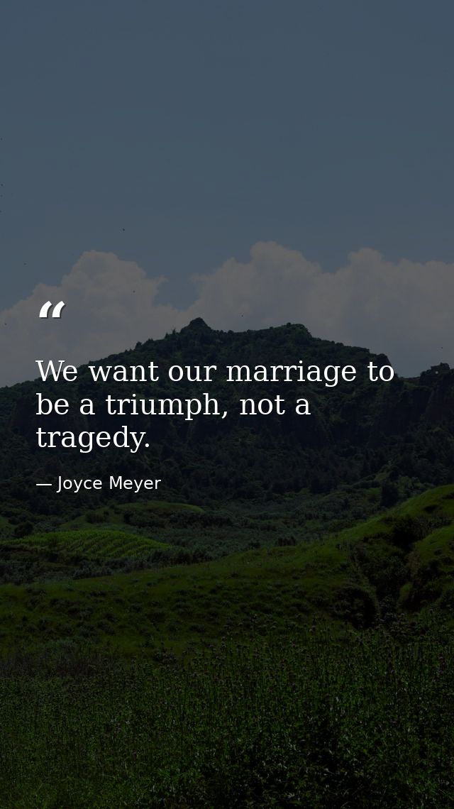 We want our marriage to be a triumph, not a tragedy. — Joyce Meyer