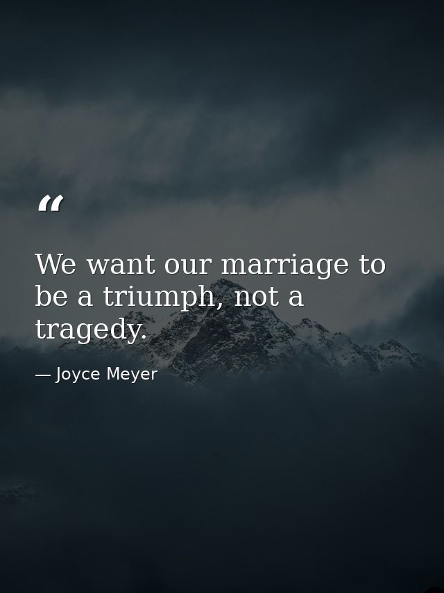 We want our marriage to be a triumph, not a tragedy. — Joyce Meyer