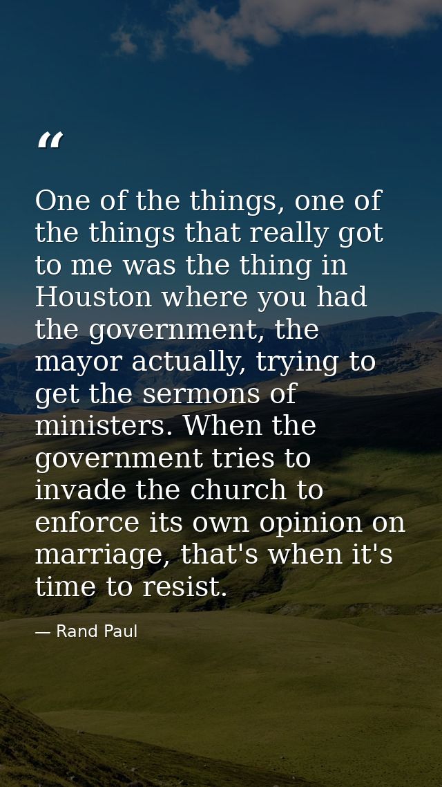 One of the things, one of the things that really got to me was the thing in Houston where you had the government, the ma — Rand Paul