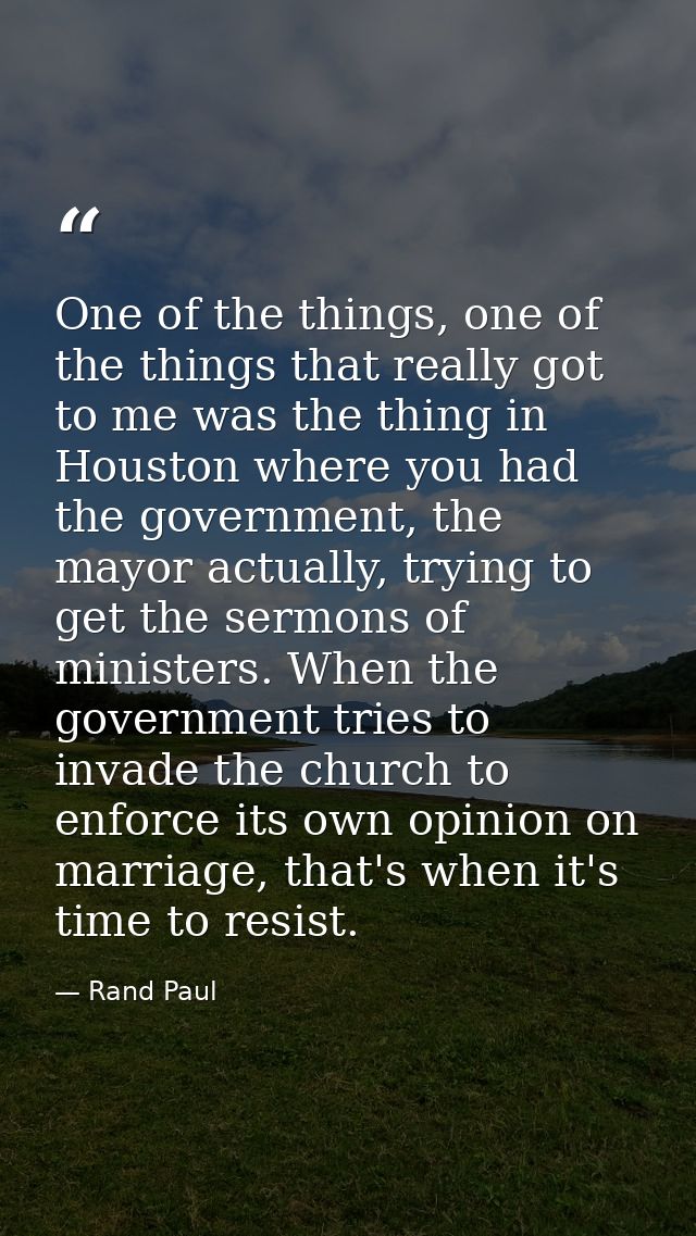 One of the things, one of the things that really got to me was the thing in Houston where you had the government, the ma — Rand Paul