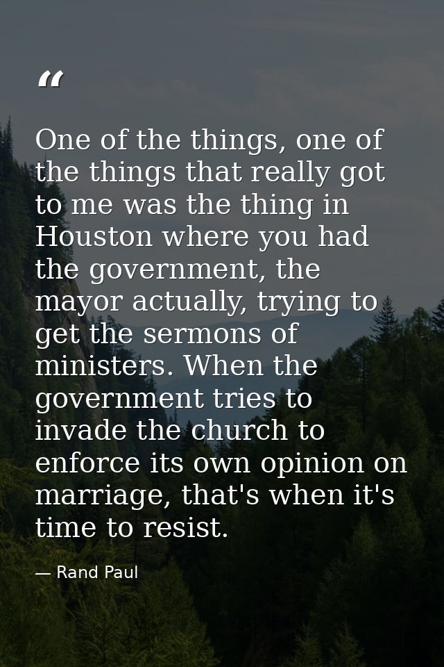 One of the things, one of the things that really got to me was the thing in Houston where you had the government, the ma — Rand Paul