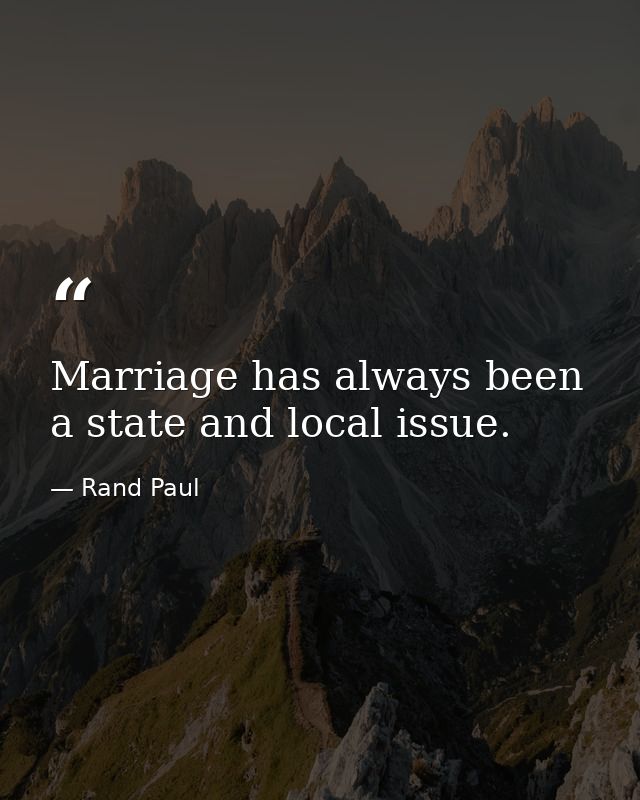 Marriage has always been a state and local issue. — Rand Paul