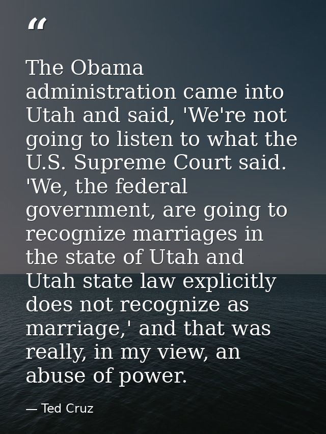 The Obama administration came into Utah and said, 'We're not going to listen to what the U.S. Supreme Court said. 'We, t — Ted Cruz