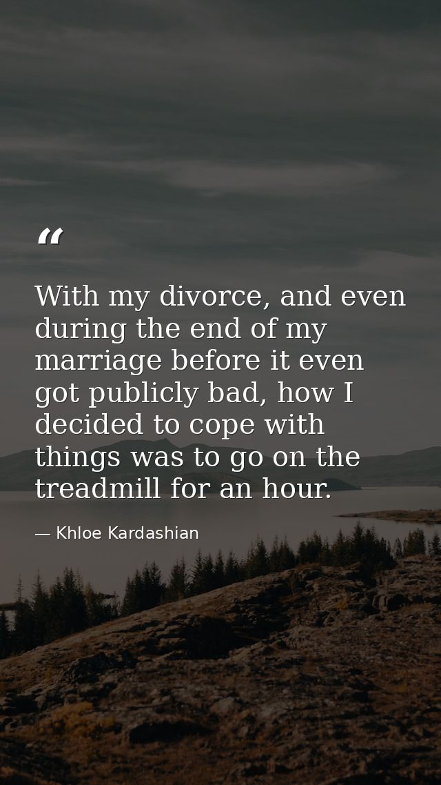 With my divorce, and even during the end of my marriage before it even got publicly bad, how I decided to cope with thin — Khloe Kardashian