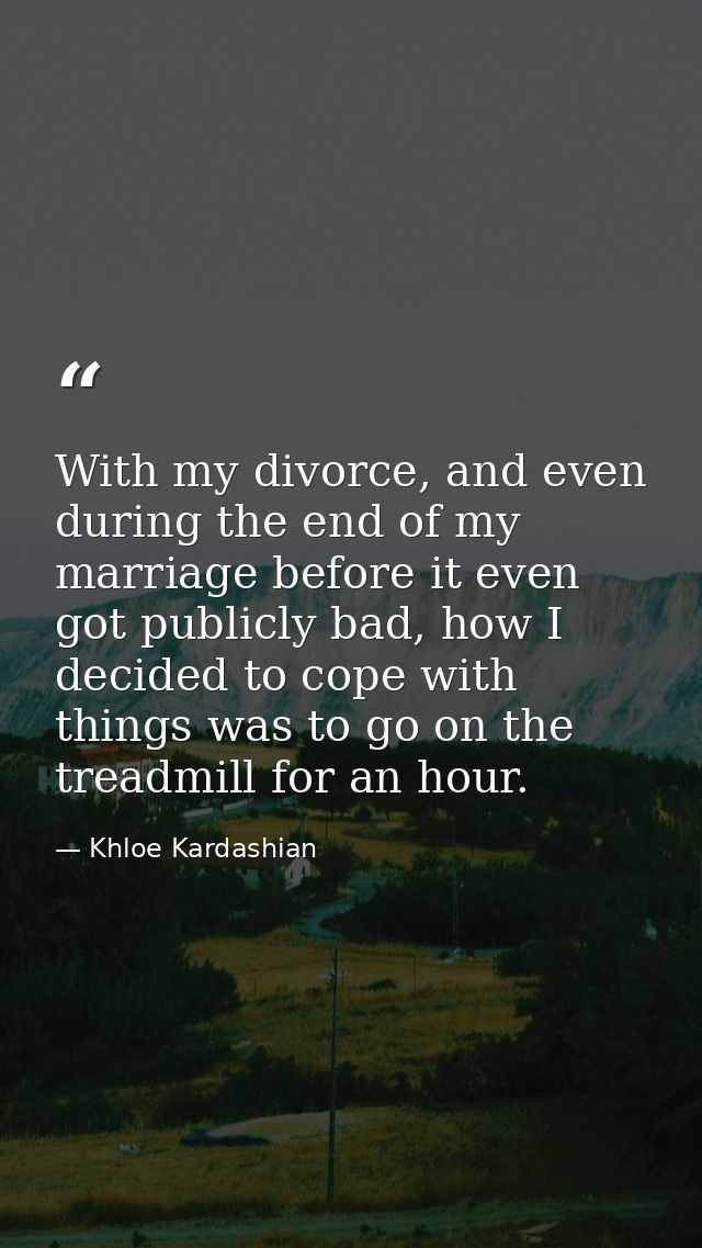 With my divorce, and even during the end of my marriage before it even got publicly bad, how I decided to cope with thin — Khloe Kardashian