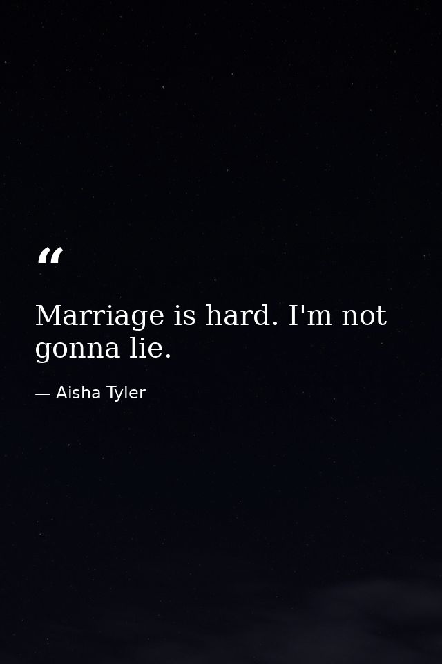 Marriage is hard. I'm not gonna lie. — Aisha Tyler