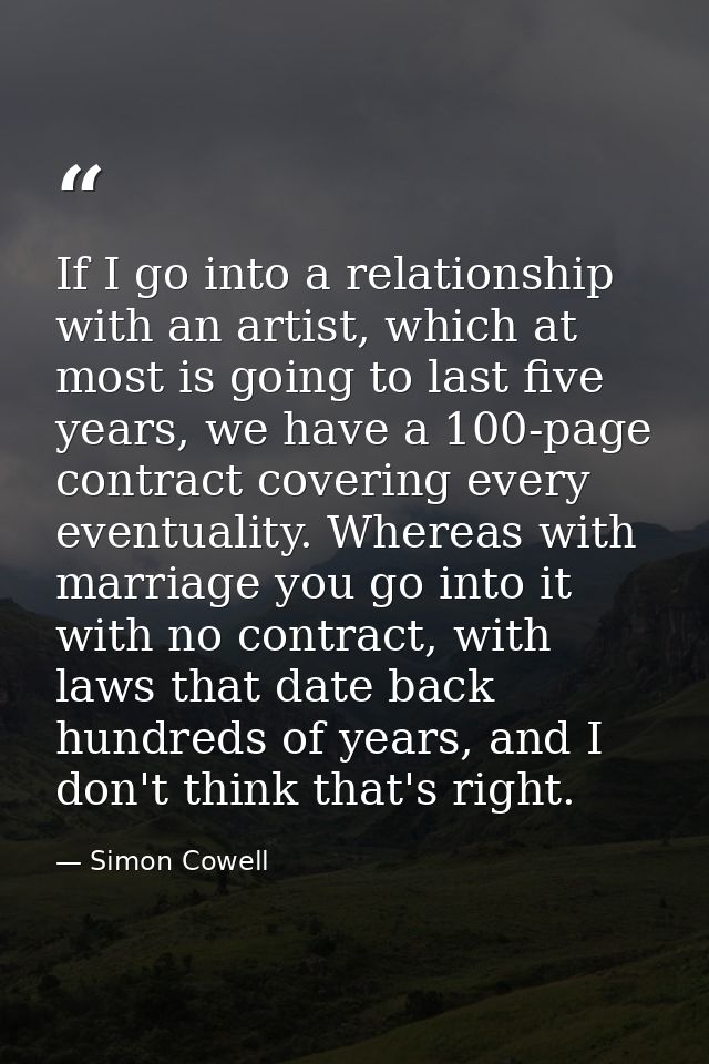 If I go into a relationship with an artist, which at most is going to last five years, we have a 100-page contract cover — Simon Cowell