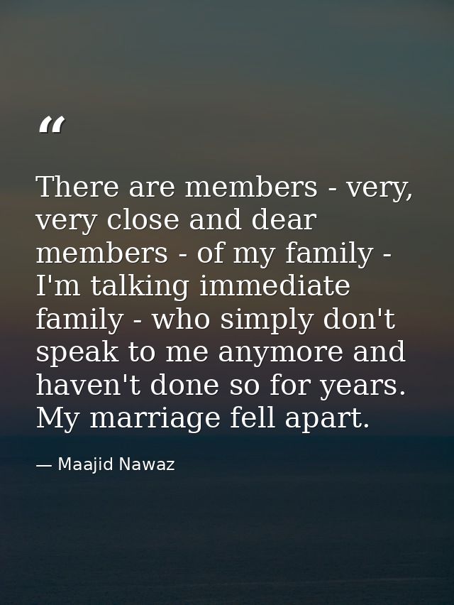 There are members - very, very close and dear members - of my family - I'm talking immediate family - who simply don't s — Maajid Nawaz