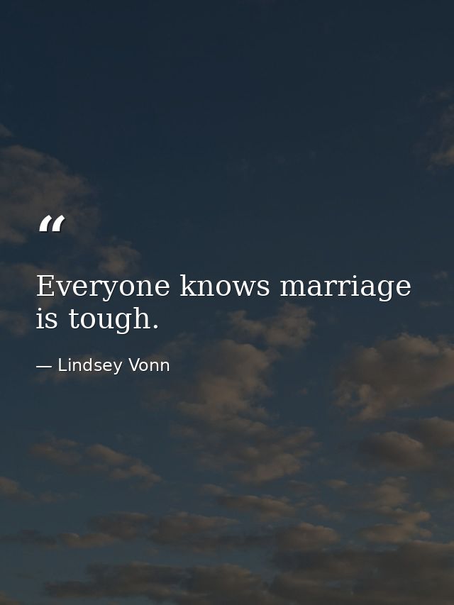 Everyone knows marriage is tough. — Lindsey Vonn