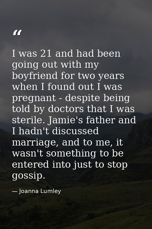 I was 21 and had been going out with my boyfriend for two years when I found out I was pregnant - despite being told by  — Joanna Lumley