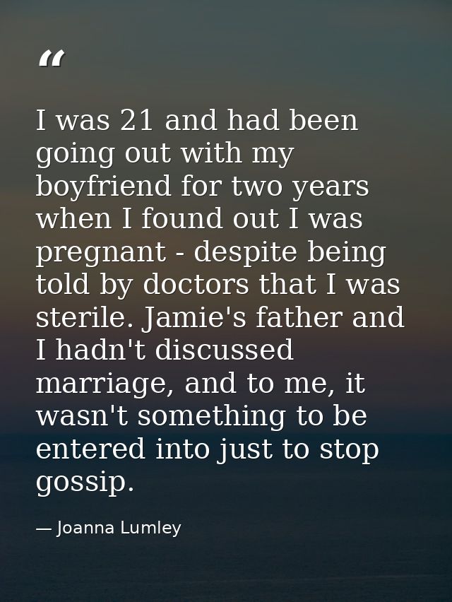 I was 21 and had been going out with my boyfriend for two years when I found out I was pregnant - despite being told by  — Joanna Lumley