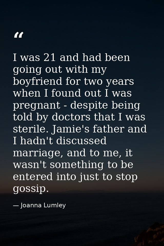 I was 21 and had been going out with my boyfriend for two years when I found out I was pregnant - despite being told by  — Joanna Lumley