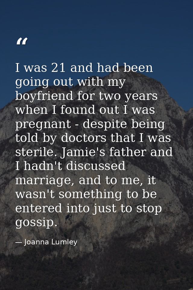I was 21 and had been going out with my boyfriend for two years when I found out I was pregnant - despite being told by  — Joanna Lumley