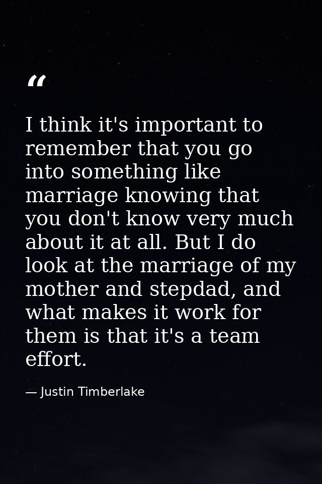 I think it's important to remember that you go into something like marriage knowing that you don't know very much about  — Justin Timberlake