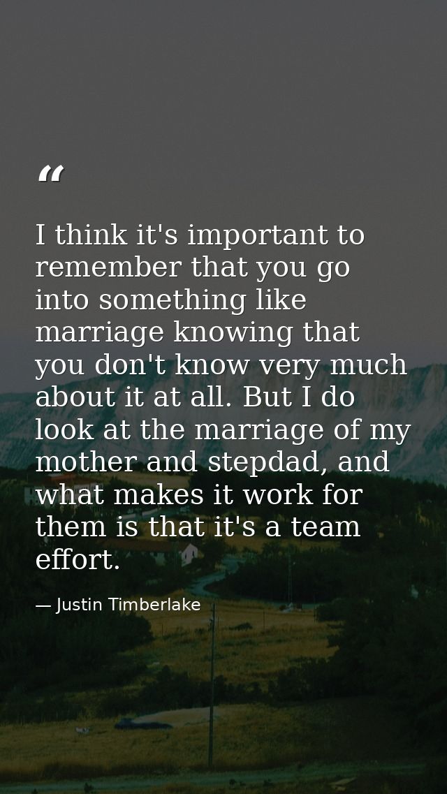 I think it's important to remember that you go into something like marriage knowing that you don't know very much about  — Justin Timberlake