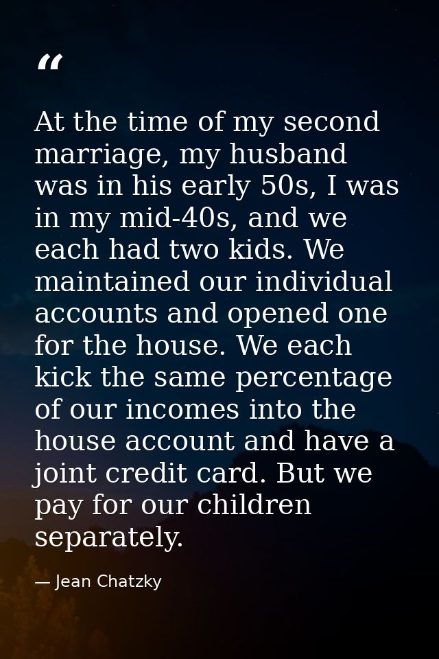 At the time of my second marriage, my husband was in his early 50s, I was in my mid-40s, and we each had two kids. We ma — Jean Chatzky