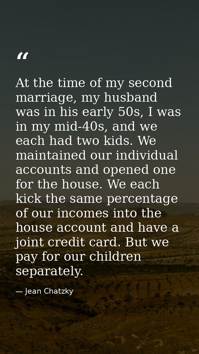 At the time of my second marriage, my husband was in his early 50s, I was in my mid-40s, and we each had two kids. We ma — Jean Chatzky