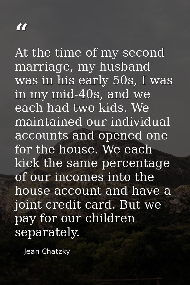 At the time of my second marriage, my husband was in his early 50s, I was in my mid-40s, and we each had two kids. We ma — Jean Chatzky