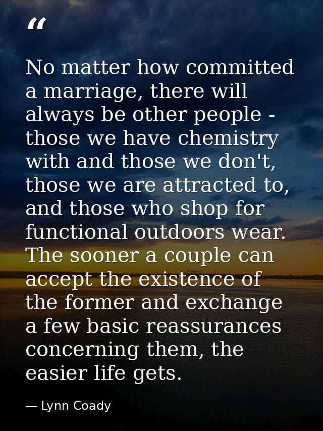 No matter how committed a marriage, there will always be other people - those we have chemistry with and those we don't, — Lynn Coady