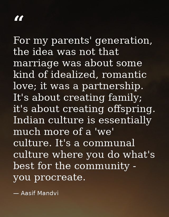 For my parents' generation, the idea was not that marriage was about some kind of idealized, romantic love; it was a par — Aasif Mandvi