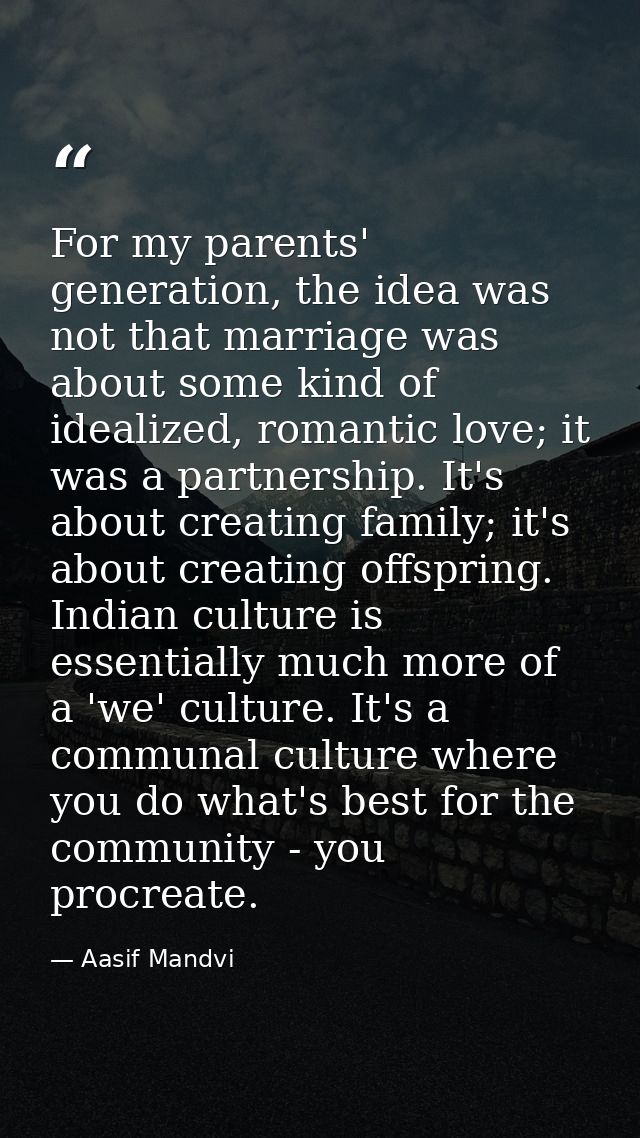 For my parents' generation, the idea was not that marriage was about some kind of idealized, romantic love; it was a par — Aasif Mandvi