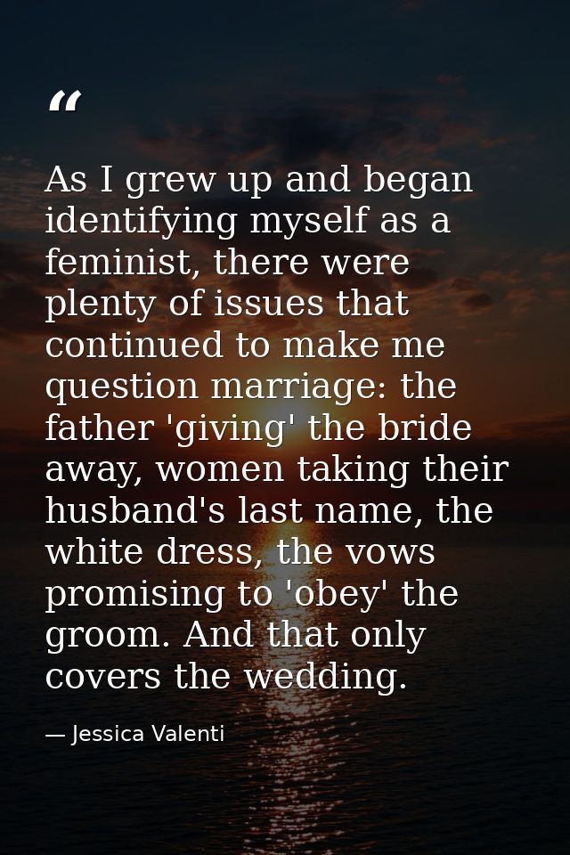 As I grew up and began identifying myself as a feminist, there were plenty of issues that continued to make me question  — Jessica Valenti