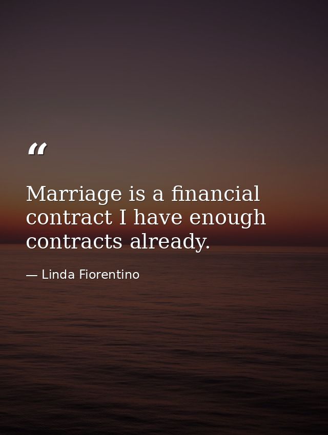 Marriage is a financial contract I have enough contracts already. — Linda Fiorentino