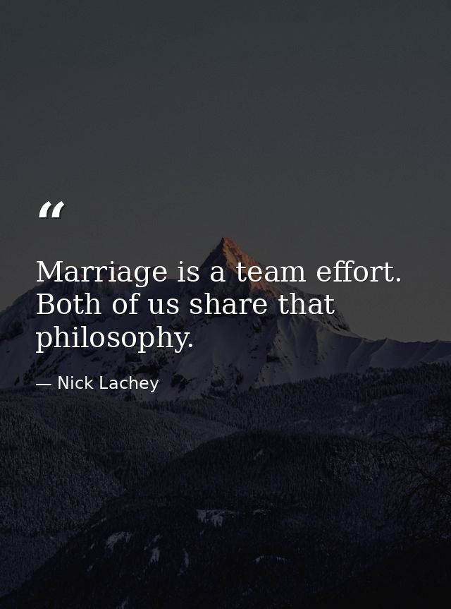 Marriage is a team effort. Both of us share that philosophy. — Nick Lachey