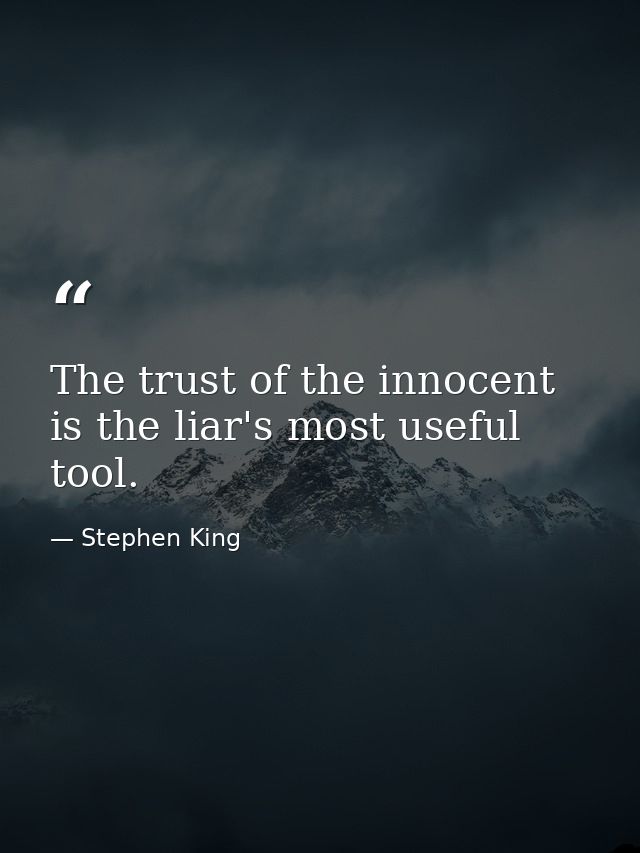 The trust of the innocent is the liar's most useful tool. — Stephen King