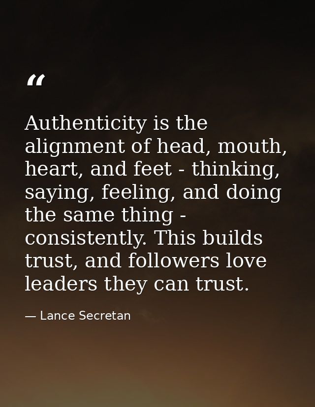 Authenticity is the alignment of head, mouth, heart, and feet - thinking, saying, feeling, and doing the same thing - co — Lance Secretan