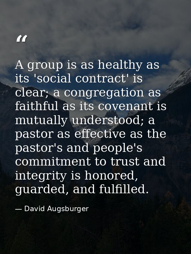 A group is as healthy as its 'social contract' is clear; a congregation as faithful as its covenant is mutually understo — David Augsburger