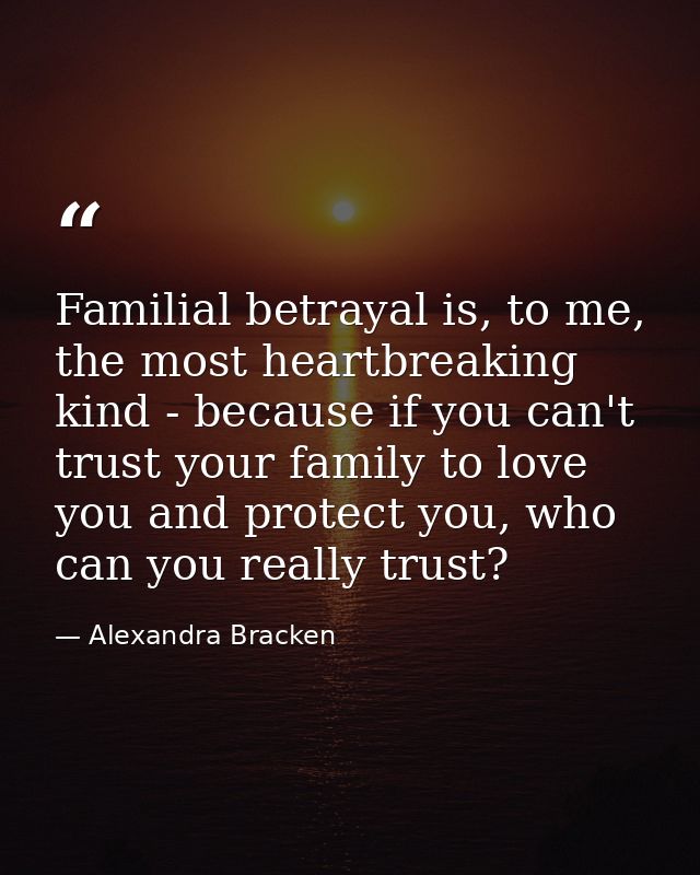 Familial betrayal is, to me, the most heartbreaking kind - because if you can't trust your family to love you and protec — Alexandra Bracken