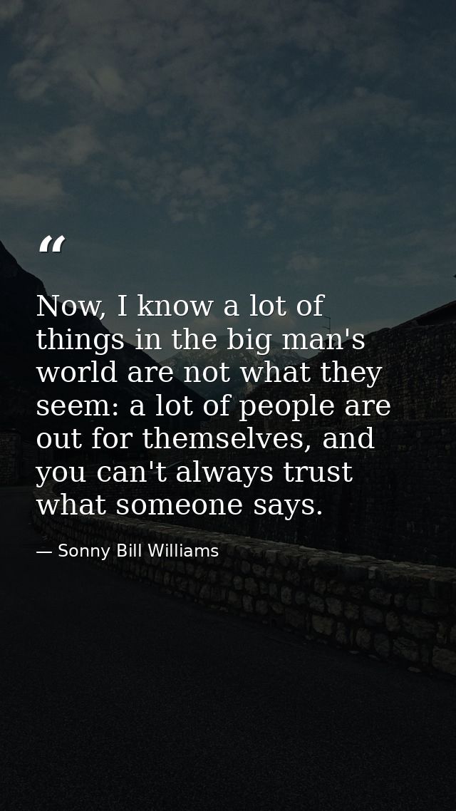 Now, I know a lot of things in the big man's world are not what they seem: a lot of people are out for themselves, and y — Sonny Bill Williams
