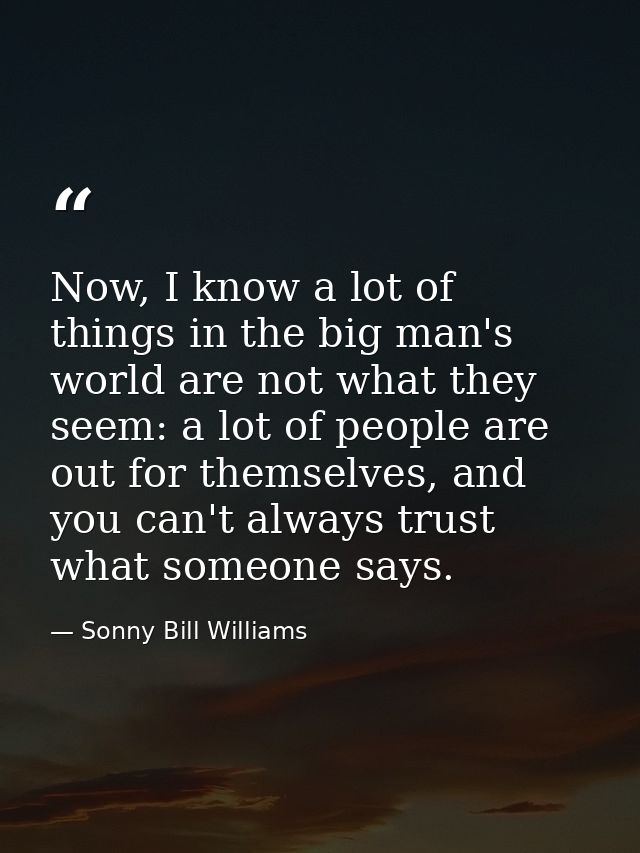 Now, I know a lot of things in the big man's world are not what they seem: a lot of people are out for themselves, and y — Sonny Bill Williams